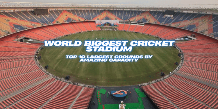 World Biggest Cricket Stadium